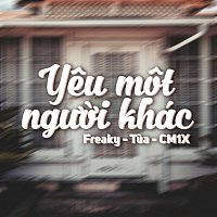 Freaky, Tua, CM1X – Yeu M?t Ng??i Khác