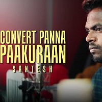 Santesh – Convert Panna Paakuraan
