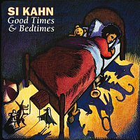 Si Kahn – Good Times And Bedtimes