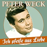 Peter Weck – Ich pfeife aus Liebe