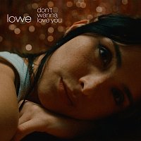 lowe – Don't Wanna Love You