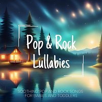 Pop and Rock Lullabies: Soothing Pop and Rock Songs for Babies and Toddlers