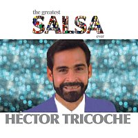 Héctor Tricoche – The Greatest Salsa Ever