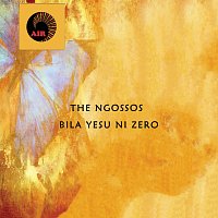 The Ngossos – Bila Yesu Ni Zero