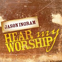 Jason Ingram – Hear My Worship