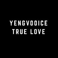 Yengvooice – True Love