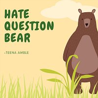 Teena Amble – Hate Question Bear