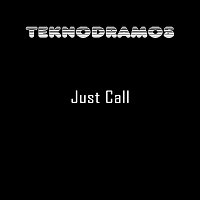 Teknodramos – Just Call
