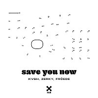 KVSH, Zerky, Gabriel Froede – Save You Now