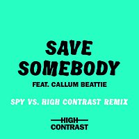 High Contrast, Callum Beattie – Save Somebody [SPY Vs. High Contrast Remix]