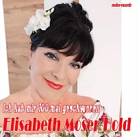 Elisabeth Moser-Hold – Ich hab mir 100-mal geschworen