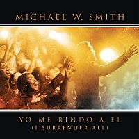 Michael W. Smith – Yo Me Rindo A El