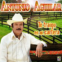 Antonio Aguilar – Te Traigo En Mi Cartera