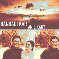 Anil Kant – bandagi kar
