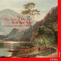 La Nef, Meredith Hall – My Love Is Like a Red, Red Rose: Settings of Robert Burns