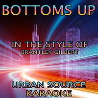 Urban Source Karaoke – Bottoms Up (In The Style Of Brantley Gilbert)
