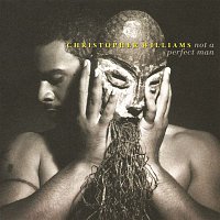 Christopher Williams – Not A Perfect Man