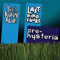 Yves Klein Blue, Last Dinosaurs – Prehysteria