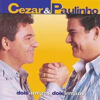 Cezar & Paulinho – Dois Amigos, Dois Irmaos