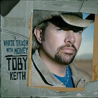Toby Keith – White Trash With Money