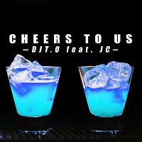 DjT.O, JC – Cheers to Us (feat. JC)