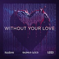 Raaban, Rasmus Gozzi, LUXCI – WITHOUT YOUR LOVE