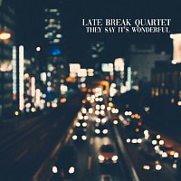 Late Break Quartet – They Say It's Wonderful