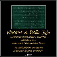 The Philadelphia Orchestra – Vincent & Dello Jojo: Symphonic Poem After Descartes - Symphony in D - Variations, Chaconne and Finale