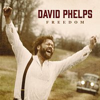 David Phelps – Freedom