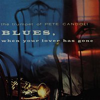 Pete Candoli – The Trumpet of Pete Candoli: Blues, When Your Lover Has Gone (Remastered from the Original Master Tapes)