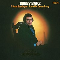 Bobby Bare – I Hate Goodbyes / Ride Me Down Easy