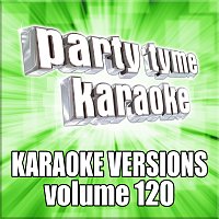 Party Tyme Karaoke – Party Tyme 120 [Karaoke Versions]