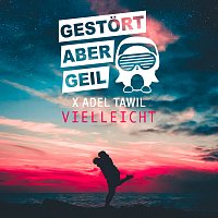 Gestort aber GeiL, Adel Tawil – Vielleicht