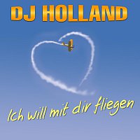 DJ Holland – Ich will mit dir fliegen