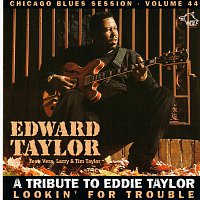 Edward Taylor – A Tribute To Eddie Taylor - Lookin' For Trouble