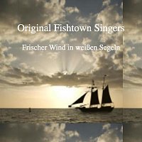 Original Fishtown Singers – Frischer Wind in weissen Segeln