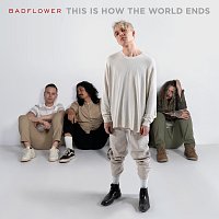 Badflower – This Is How The World Ends