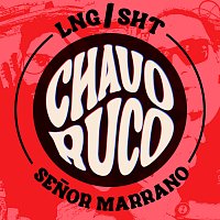 Lng Sht, Senor Marrano – Chavoruco