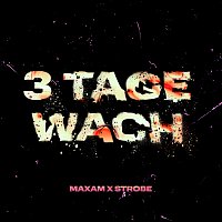 MAXAM, Strobe – 3 Tage Wach