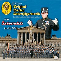 Original Tiroler Kaiserjagermusik – 35 Jahre - Von Osterreich In die Welt