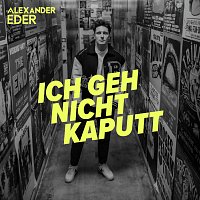 Alexander Eder – Ich geh nicht kaputt