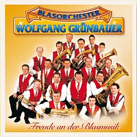 Blasorchester Wolfgang Grunbauer – Freude An Der Blasmusik