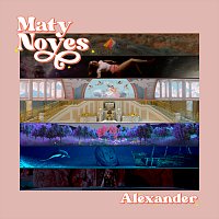 Maty Noyes – Alexander