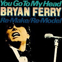 Bryan Ferry – You Go To My Head