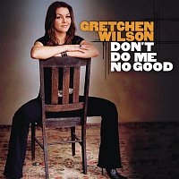Gretchen Wilson – Don't Do Me No Good
