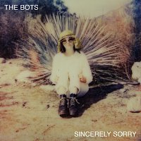 The Bots – Sincerely Sorry