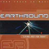 Earthbound – Living Just For Today