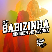 MC Babizinha – Ninguém Me Segura