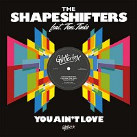 The Shapeshifters – You Ain't Love (feat. Teni Tinks)