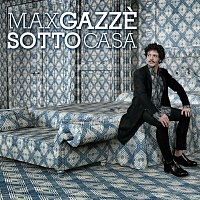 Max Gazze – Sotto Casa